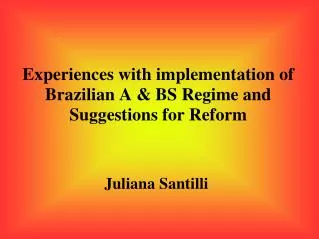 Experiences with implementation of Brazilian A &amp; BS Regime and Suggestions for Reform