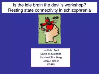 Is the idle brain the devil ’ s workshop? Resting state connectivity in schizophrenia