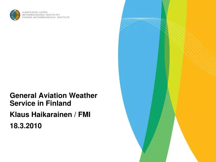 general aviation weather service in finland klaus haikarainen fmi 18 3 2010