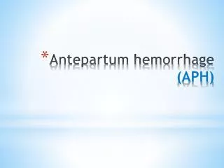 Antepartum hemorrhage (APH)