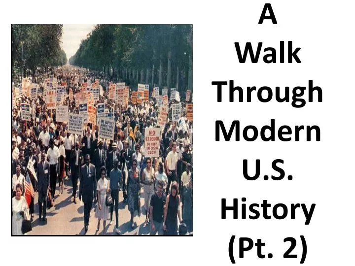 a walk through modern u s history pt 2