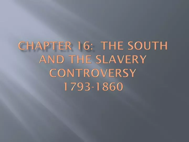chapter 16 the south and the slavery controversy 1793 1860