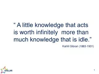 “ A little knowledge that acts is worth infinitely more than much knowledge that is idle.”