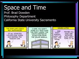 Space and Time Prof. Brad Dowden Philosophy Department California State University Sacramento