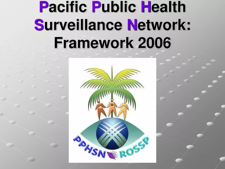 p acific p ublic h ealth s urveillance n etwork framework 2006