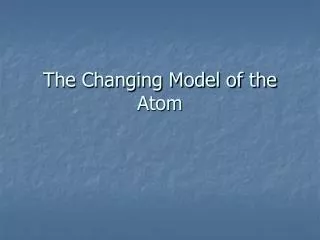 The Changing Model of the Atom