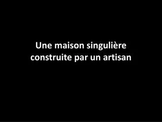 une maison singuli re construite par un artisan
