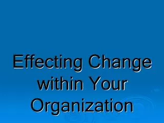 Effecting Change within Your Organization
