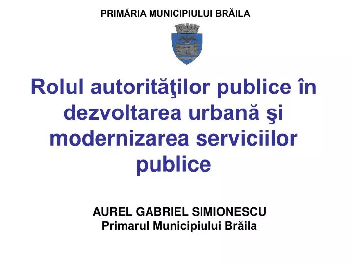 rolul autorit ilor publice n dezvoltarea urban i modernizarea serviciilor publice