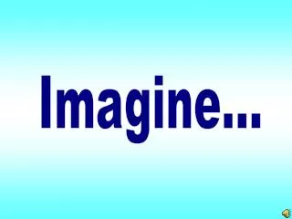 Imagine...