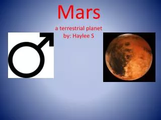 Mars a terrestrial planet by: Haylee S