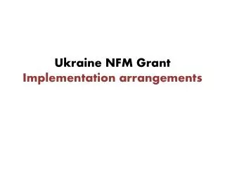 Ukraine NFM Grant Implementation arrangements