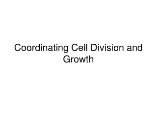 Coordinating Cell Division and Growth