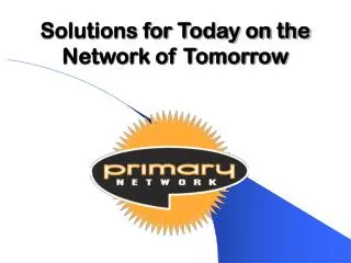 Solutions for Today on the Network of Tomorrow