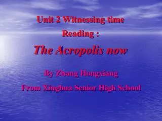 Unit 2 Witnessing time Reading : The Acropolis now