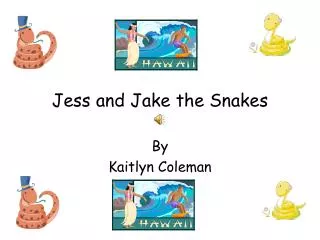 Jess and Jake the Snakes