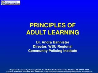 PRINCIPLES OF ADULT LEARNING Dr. Andra Bannister Director, WSU Regional