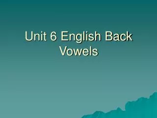 Unit 6 English Back Vowels