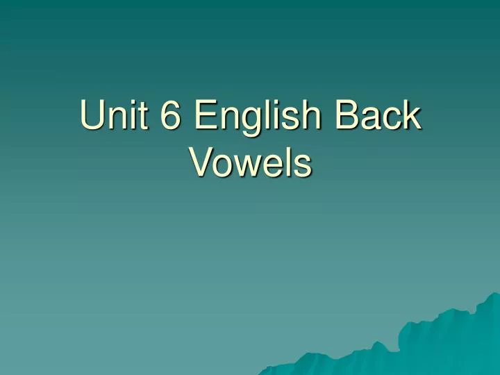 unit 6 english back vowels