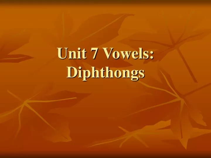 unit 7 vowels diphthongs