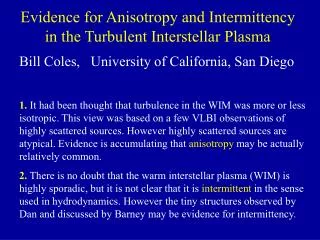 Evidence for Anisotropy and Intermittency in the Turbulent Interstellar Plasma