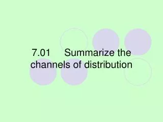 7.01	Summarize the channels of distribution