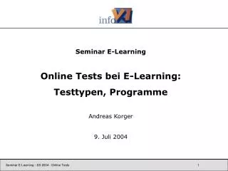 Seminar E-Learning Online Tests bei E-Learning: Testtypen, Programme Andreas Korger 9. Juli 2004