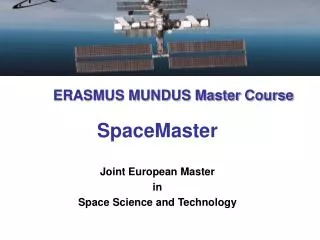 ERASMUS MUNDUS Master Course SpaceMaster Joint European Master in Space Science and Technology