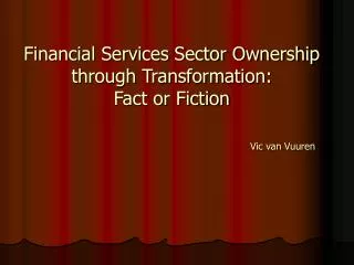 Financial Services Sector Ownership through Transformation: Fact or Fiction Vic van Vuuren