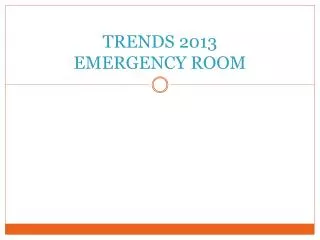 TRENDS 2013 EMERGENCY ROOM