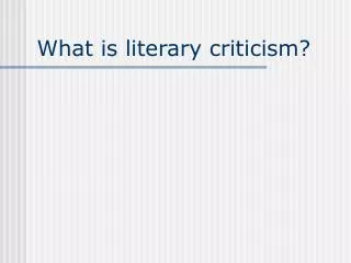 What is literary criticism?