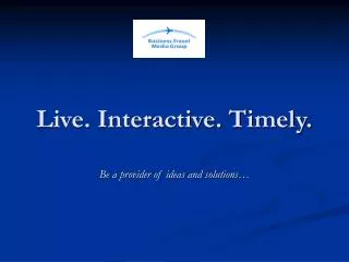 Live. Interactive. Timely.