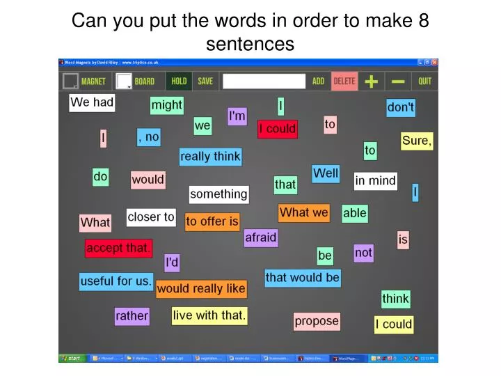 can you put the words in order to make 8 sentences