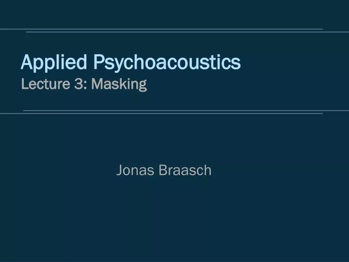 applied psychoacoustics lecture 3 masking