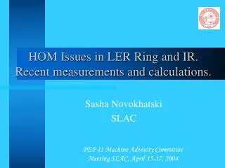 HOM Issues in LER Ring and IR. Recent measurements and calculations.