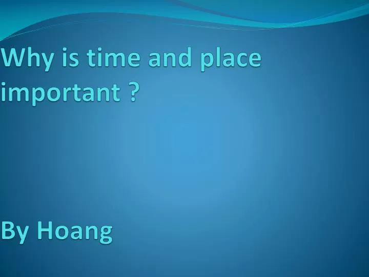 why is time and place important by hoang