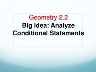 Geometry 2.2 Big Idea: Analyze Conditional Statements