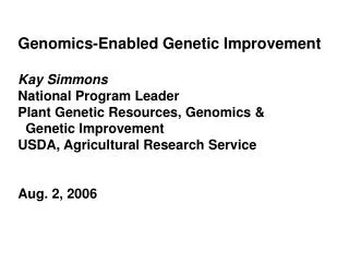 Genomics-Enabled Genetic Improvement Kay Simmons National Program Leader