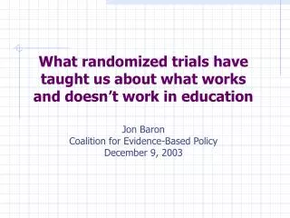 What randomized trials have taught us about what works and doesn’t work in education Jon Baron