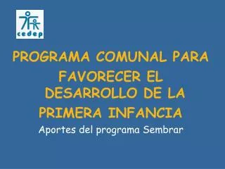 PROGRAMA COMUNAL PARA FAVORECER EL DESARROLLO DE LA PRIMERA INFANCIA Aportes del programa Sembrar