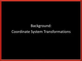 Background: Coordinate System Transformations