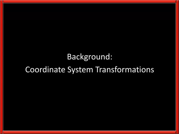 background coordinate system transformations
