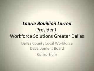 Laurie Bouillion Larrea President Workforce Solutions Greater Dallas