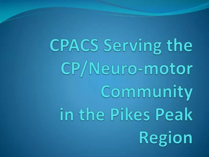 cpacs serving the cp neuro motor community in the pikes peak region
