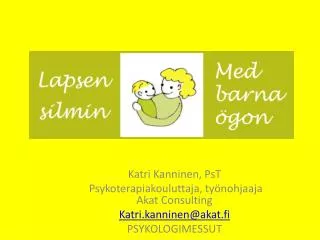 Katri Kanninen, PsT Psykoterapiakouluttaja, työnohjaaja Akat C onsulting Katri.kanninen@akat.fi