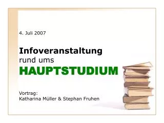 4 juli 2007 infoveranstaltung rund ums hauptstudium vortrag katharina m ller stephan fruhen