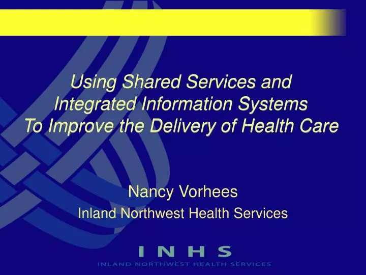 using shared services and integrated information systems to improve the delivery of health care