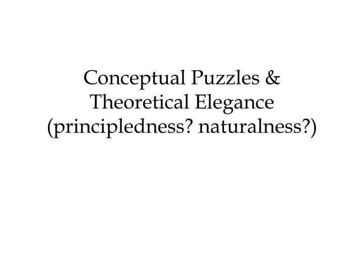 conceptual puzzles theoretical elegance principledness naturalness