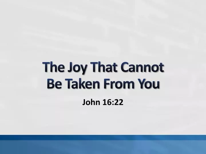 the joy that cannot be taken from you
