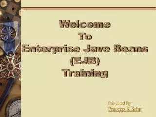 Welcome To Enterprise Jave Beans (EJB) Training